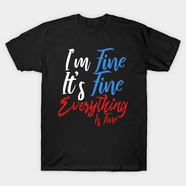 I'm Fine It's Fine Everything Is Fine T-Shirt by Yyoussef101